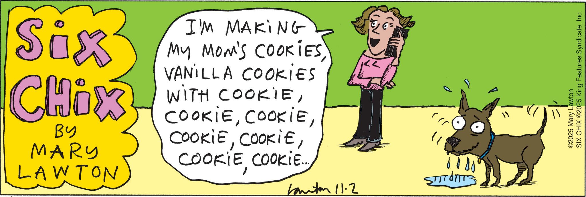 Food OCR: Six CHix BY MARY LAWTON I'M MAKING MY MOM'S COOKIES VANILLA Cookies WITH COOKIECOOKIE... anton 11.2 ??? ©2025 Mary Lawton SIX CHIX ©2025 King Features SyndicateInc. Six CHix BY MARY LAWTON I'M MAKING MY MOM'S COOKIES VANILLA Cookies WITH COOKIECOOKIE ... anton 11.2 ??? © 2025 Mary Lawton SIX CHIX © 2025 King Features Syndicate