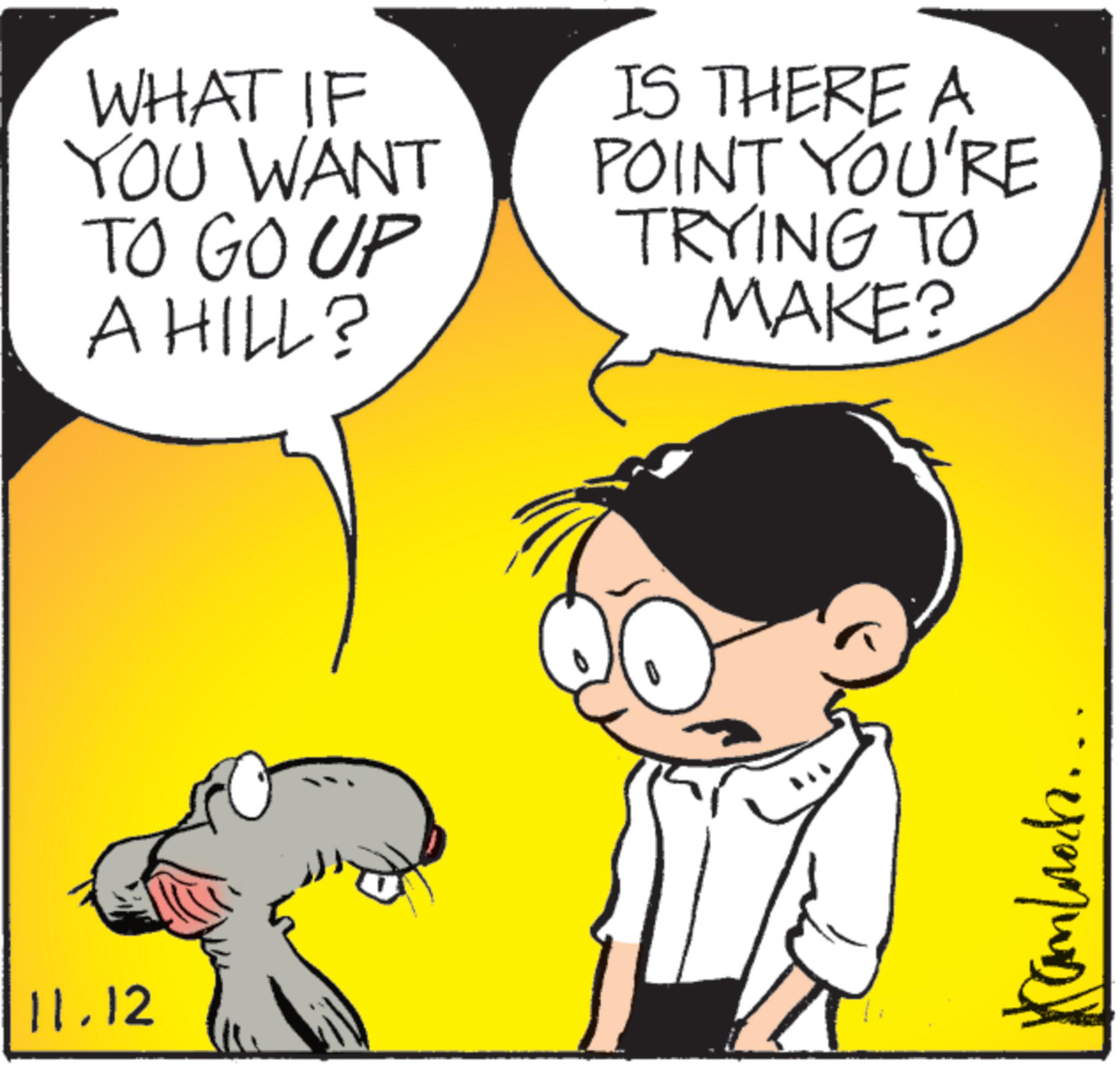 Pleased OCR: 11.12 WHAT IF YOU WANT TO GO UP A HILL? IS THERE A POINT YOU'RE TRYING TO MAKE? Cambrass.. 11.12 WHAT IF YOU WANT TO GO UP A HILL ? IS THERE A POINT YOU'RE TRYING TO MAKE ? Cambrass ..