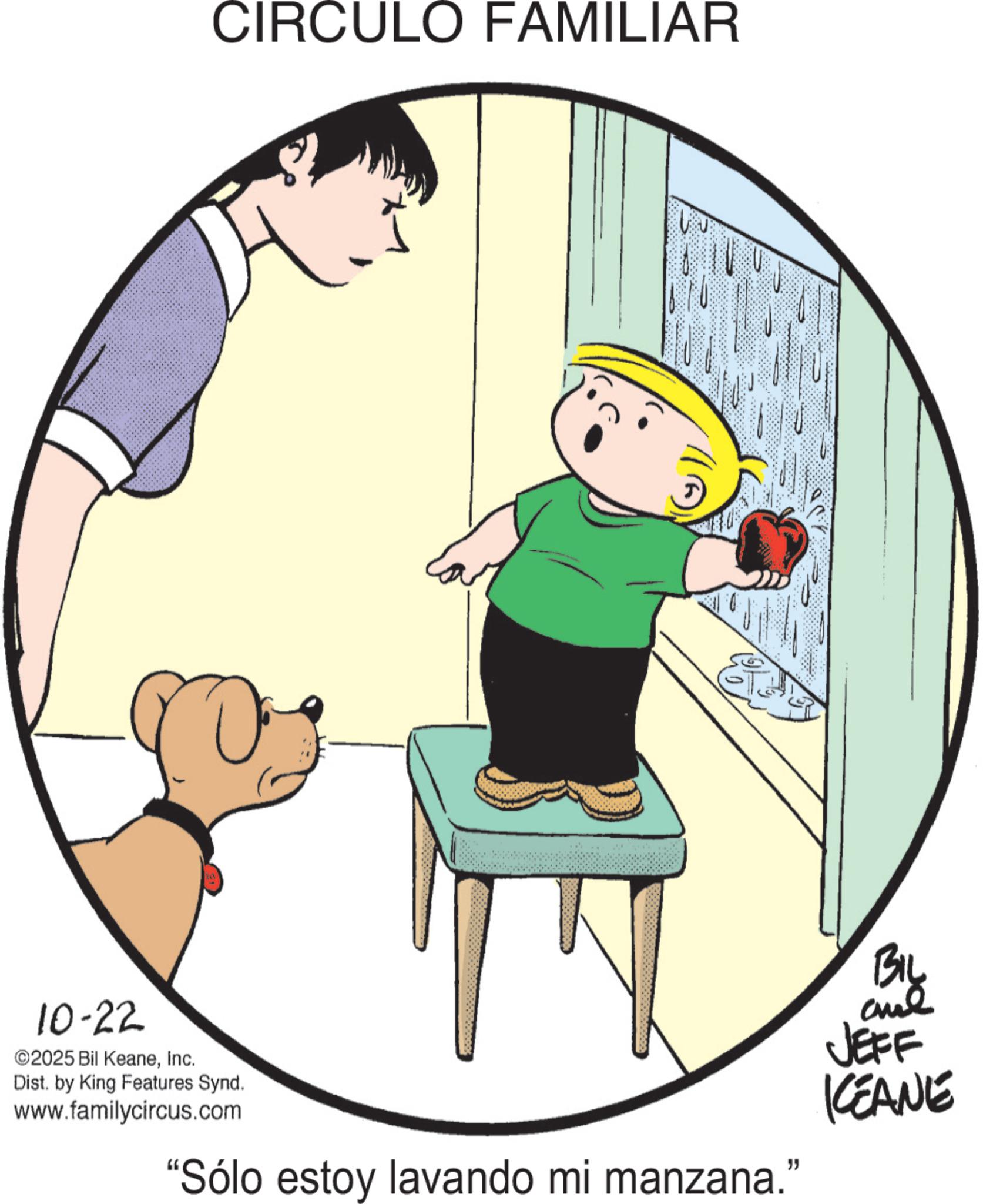 Fictional character OCR: CIRCULO FAMILIAR 10-22 ©2025 Bil KeaneInc. Dist. by King Features Synd. www.familycircus.com "Sólo estoy lavando mi manzana." BIL and JEFF KEANE CIRCULO FAMILIAR 10-22 © 2025 Bil KeaneInc. Dist . by King Features Synd . www.familycircus.com " Sólo estoy lavando mi manzana . " BIL and JEFF KEANE
