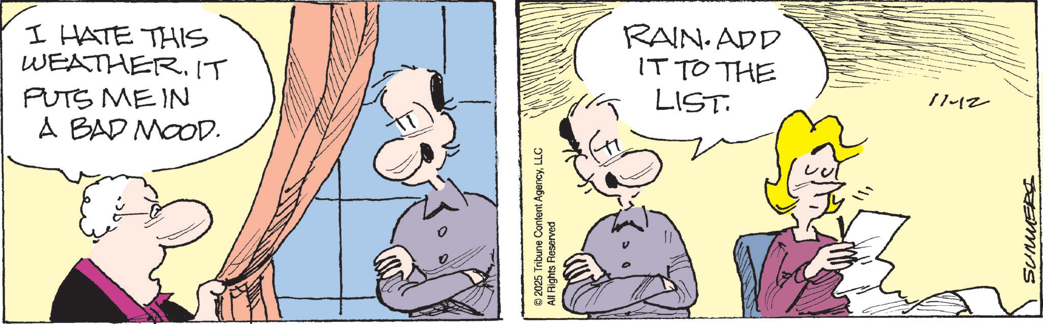 Comic book OCR: I HATE THIS WEATHER. IT PUTS ME IN A BAD MOOD. © 2025 Tribune Content AgencyLLC All Rights Reserved RAIN. ADD IT TO THE LIST. 11-12 SUMMERS I HATE THIS WEATHER . IT PUTS ME IN A BAD MOOD . © 2025 Tribune Content AgencyLLC All Rights Reserved RAIN . ADD IT TO THE LIST . 11-12 SUMMERS