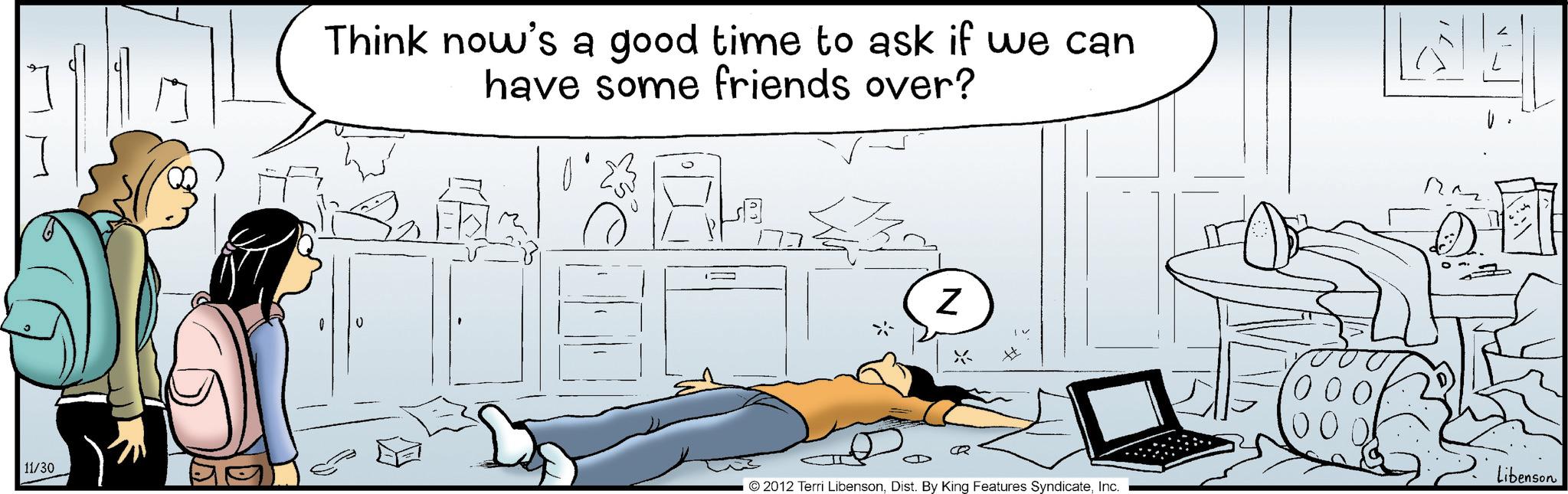 Animated cartoon OCR: 11/30 D Think now's a good time to ask if we can have some friends over? 0 ? Z *´ CR 2012 Terri LibensonInc. ??? ????? Libenson 11/30 D Think now's a good time to ask if we can have some friends over ? 0 ? Z * ´ CR 2012 Terri LibensonDist . By King Features SyndicateInc. ??? ????? Libenson