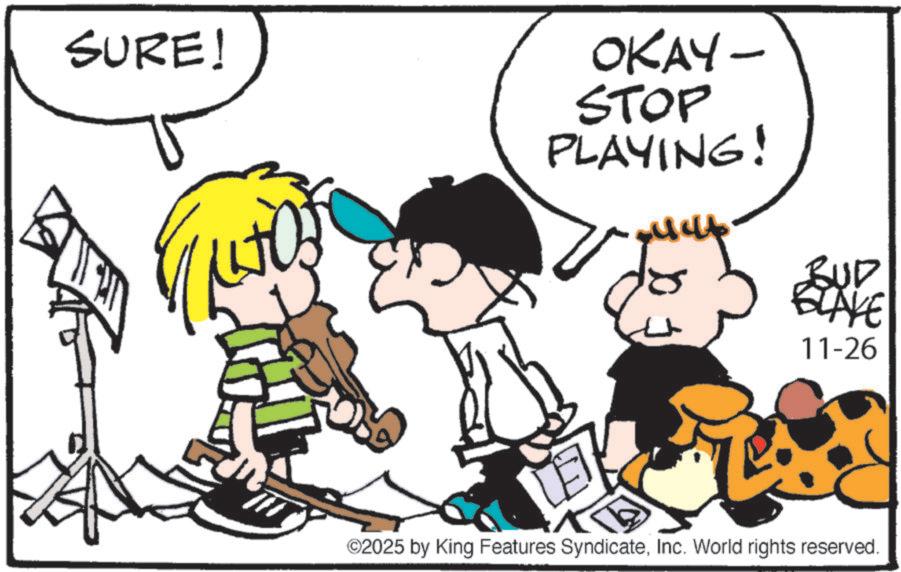Comics OCR: SURE! OKAY- STOP PLAYING! BUD BLAKE 11-26 TE ©2025 by King Features SyndicateInc. World rights reserved. SURE ! OKAY- STOP PLAYING ! BUD BLAKE 11-26 TE © 2025 by King Features SyndicateInc. World rights reserved .