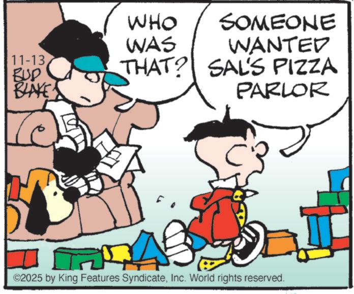 Animation OCR: 11-13 BUD BLAKE WHO WAS THAT? SOMEONE WANTED SAL'S PIZZA PARLOR ©2025 by King Features SyndicateInc. World rights reserved. 11-13 BUD BLAKE WHO WAS THAT ? SOMEONE WANTED SAL'S PIZZA PARLOR © 2025 by King Features SyndicateInc. World rights reserved .