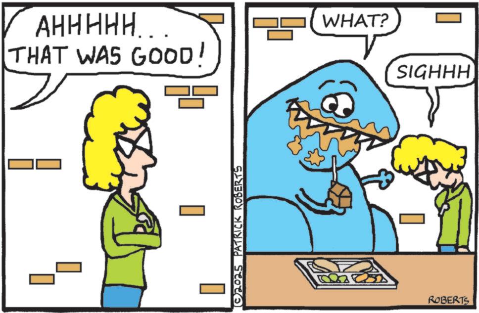 Humour OCR: AHHHHH... THAT WAS GOOD! WHAT? SIGHHH © 2025 PATRICK ROBERTS ROBERTS AHHHHH ... THAT WAS GOOD ! WHAT ? SIGHHH © 2025 PATRICK ROBERTS ROBERTS