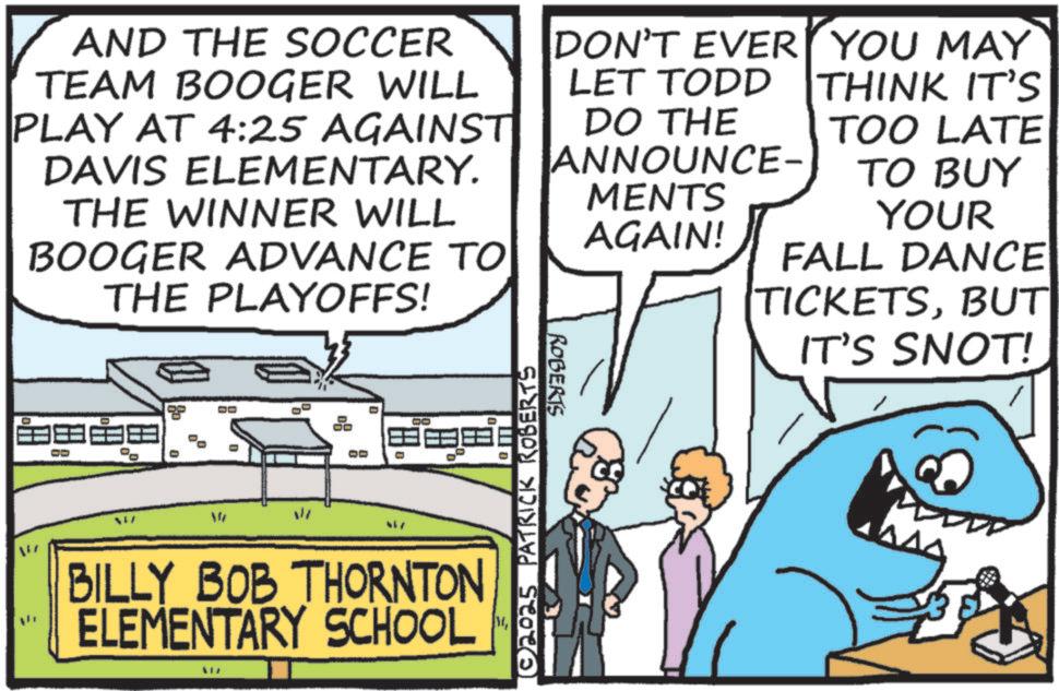 Fiction OCR: AND THE SOCCER TEAM BOOGER WILL PLAY AT 4:25 AGAINST DAVIS ELEMENTARY. THE WINNER WILL BOOGER ADVANCE TO THE PLAYOFFS! DON'T EVER YOU MAY LET TODD DO THE ANNOUNCE- ROBERTS MENTS AGAIN! THINK IT'S TOO LATE TO BUY YOUR FALL DANCE TICKETSBUT IT'S SNOT! ?? = ? DO 417 ?? © 2025 PATRICK ROBERTS BILLY BOB THORNTON ELEMENTARY SCHOOL ??? AND THE SOCCER TEAM BOOGER WILL PLAY AT 4:25 AGAINST DAVIS ELEMENTARY . THE WINNER WILL BOOGER ADVANCE TO THE PLAYOFFS ! DON'T EVER YOU MAY LET TODD DO THE ANNOUNCE- ROBERTS MENTS AGAIN ! THINK IT'S TOO LATE TO BUY YOUR FALL DANCE TICKETSBUT IT'S SNOT ! ? ? = ? DO 417 ?? © 2025 PATRICK ROBERTS BILLY BOB THORNTON ELEMENTARY SCHOOL ???