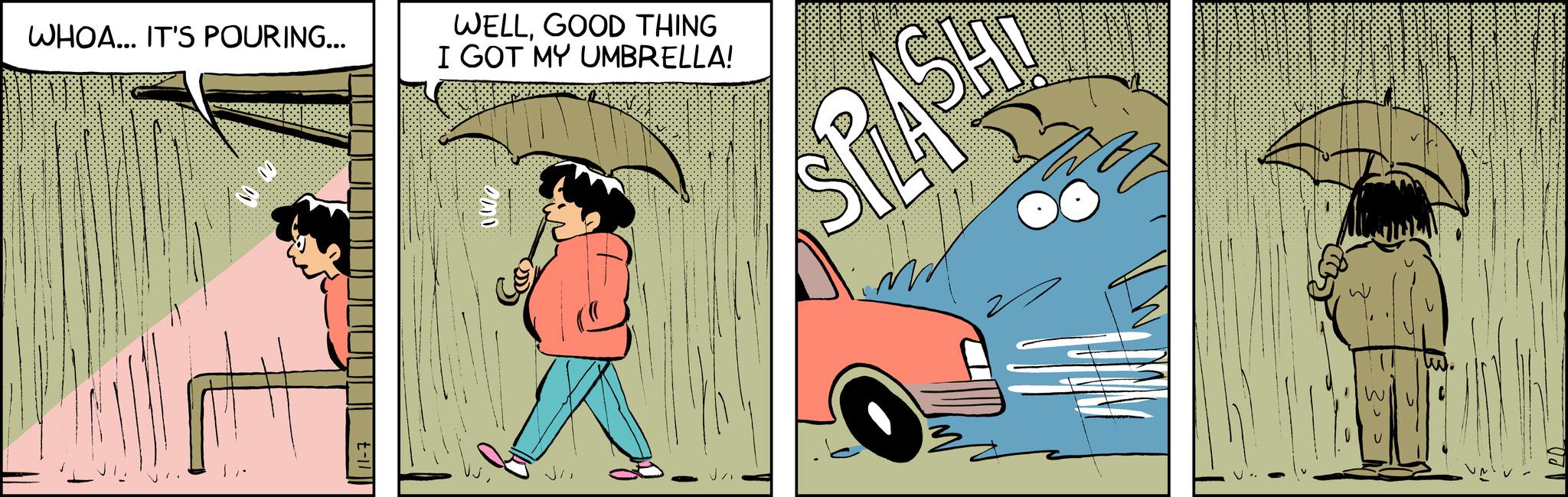 Child OCR: WHOA... IT'S POURING... 11-7 WELLGOOD THING I GOT MY UMBRELLA! 2000 SPLASH U P WHOA ... IT'S POURING ... 11-7 WELLGOOD THING I GOT MY UMBRELLA ! 2000 SPLASH U P