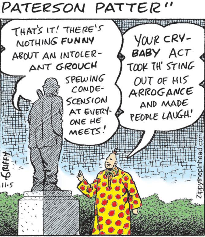 Comic book OCR: PATERSON PATTER" THAT'S IT! THERE'S NOTHING FUNNY ABOUT AN INTOLER- ANT GROUCH SPEWING CONDE- SCENSION AT EVERY- ONE HE MEETS! YOUR CRY- BABY ACT TOOK THE STING OUT OF HIS ARROGANCE AND MADE PEOPLE LAUGH!' It.. GRIFFY 11.5 # Zippythepinhead.com: PATERSON PATTER " THAT'S IT ! THERE'S NOTHING FUNNY ABOUT AN INTOLER- ANT GROUCH SPEWING CONDE- SCENSION AT EVERY- ONE HE MEETS ! YOUR CRY- BABY ACT TOOK THE STING OUT OF HIS ARROGANCE AND MADE PEOPLE LAUGH ! ' It .. GRIFFY 11.5 # Zippythepinhead.com :