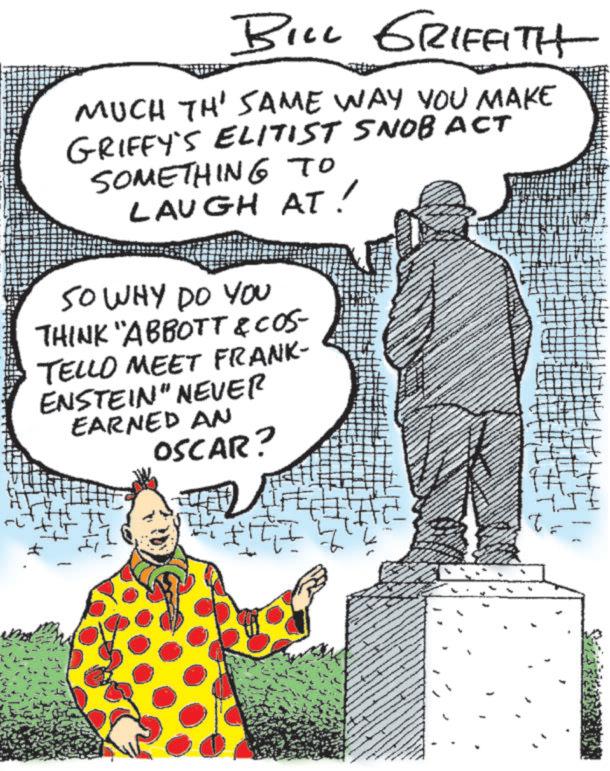 Photo caption OCR: BILL GRIFFITH MUCH TH' SAME WAY YOU MAKE GRIFFY'S ELITIST SNOB ACT SOMETHING TO LAUGH AT ! SO WHY DO YOU THINK "ABBOTT & COS- TELLO MEET FRANK- ENSTEIN" NEVER EARNED AN OSCAR? BILL GRIFFITH MUCH TH ' SAME WAY YOU MAKE GRIFFY'S ELITIST SNOB ACT SOMETHING TO LAUGH AT ! SO WHY DO YOU THINK " ABBOTT & COS- TELLO MEET FRANK- ENSTEIN " NEVER EARNED AN OSCAR ?