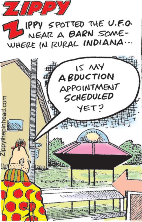 Animated cartoon OCR: ZIPPY Z IPPY SPOTTED THE U.F.O. NEAR A BARN SOME- WHERE IN RURAL INDIANA ….. IS MY ABDUCTION APPOINTMENT SCHEDULED YET? Zippythepinhead.com ZIPPY Z IPPY SPOTTED THE U.F.O. NEAR A BARN SOME- WHERE IN RURAL INDIANA … .. IS MY ABDUCTION APPOINTMENT SCHEDULED YET ? Zippythepinhead.com