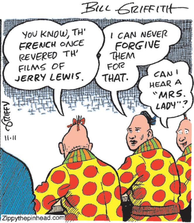 Fictional character OCR: GRIFFY 11.11 BILL GRIFFITH YOU KNOWTH' FRENCH ONCE REVERED TH' FILMS OF JERRY LEWIS. I CAN NEVER FORGIVE THEM FOR THAT. CANI Zippythepinhead.com ??? 3? HEAR A "MRS. LADY"? GRIFFY 11.11 BILL GRIFFITH YOU KNOWTH ' FRENCH ONCE REVERED TH ' FILMS OF JERRY LEWIS . I CAN NEVER FORGIVE THEM FOR THAT . CANI Zippythepinhead.com ??? 3 ? HEAR A " MRS . LADY " ?