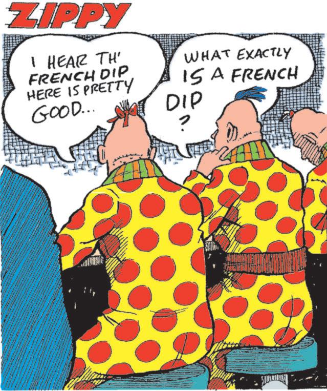 Comedy OCR: ZIPPY I HEAR TH' FRENCH DIP HERE IS PRETTY GOOD... WHAT EXACTLY IS A FRENCH DIP ZIPPY I HEAR TH ' FRENCH DIP HERE IS PRETTY GOOD ... WHAT EXACTLY IS A FRENCH DIP