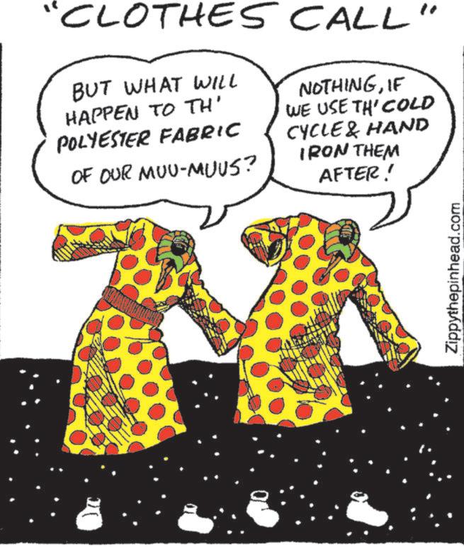 Animation OCR: "CLOTHES CALL" BUT WHAT WILL HAPPEN TO TH' POLYESTER FABRIC OF OUR MUU-MUUS? NOTHINGIF WE USE TH' COLD CYCLE & HAND IRON THEM AFTER! Zippythepinhead.com " CLOTHES CALL " BUT WHAT WILL HAPPEN TO TH ' POLYESTER FABRIC OF OUR MUU - MUUS ? NOTHINGIF WE USE TH ' COLD CYCLE & HAND IRON THEM AFTER ! Zippythepinhead.com