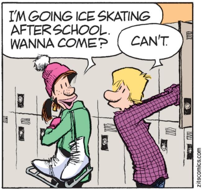 OCR: I'M GOING ICE SKATING AFTER SCHOOL. WANNA COME? CAN'T. zitscomics.com I'M GOING ICE SKATING AFTER SCHOOL . WANNA COME ? CAN'T . zitscomics.com