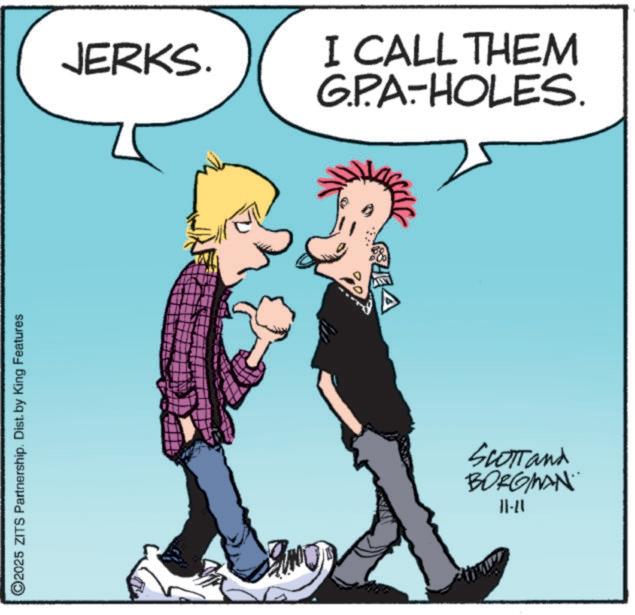 Animated cartoon OCR: ©2025 ZITS Partnership. Dist. by King Features JERKS. I CALL THEM G.PA-HOLES. Scottand BORGMAN. 17-11 © 2025 ZITS Partnership . Dist . by King Features JERKS . I CALL THEM G.PA - HOLES . Scottand BORGMAN . 17-11