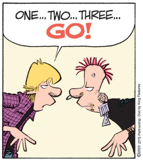 Fictional character OCR: GO! ONE... TWO... THREE... ©2025 ZITS Partnership. Dist. by King Features GO ! ONE ... TWO ... THREE ... © 2025 ZITS Partnership . Dist . by King Features