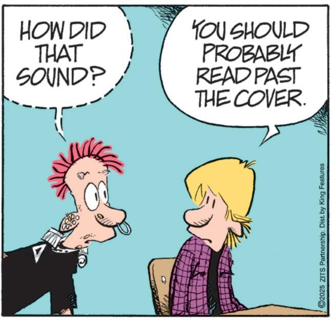 Fictional character OCR: A ©2025 ZITS Partnership. Dist. by King Features HOW DID THAT SOUND? YOU SHOULD PROBABLY READ PAST THE COVER. A © 2025 ZITS Partnership . Dist . by King Features HOW DID THAT SOUND ? YOU SHOULD PROBABLY READ PAST THE COVER .