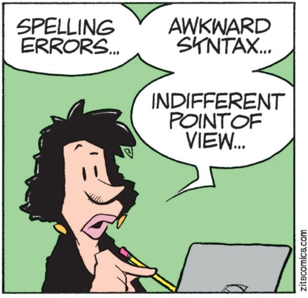Photo caption OCR: SPELLING ERRORS... AWKWARD SYNTAX... INDIFFERENT POINT OF VIEW... zitscomics.com SPELLING ERRORS ... AWKWARD SYNTAX ... INDIFFERENT POINT OF VIEW ... zitscomics.com