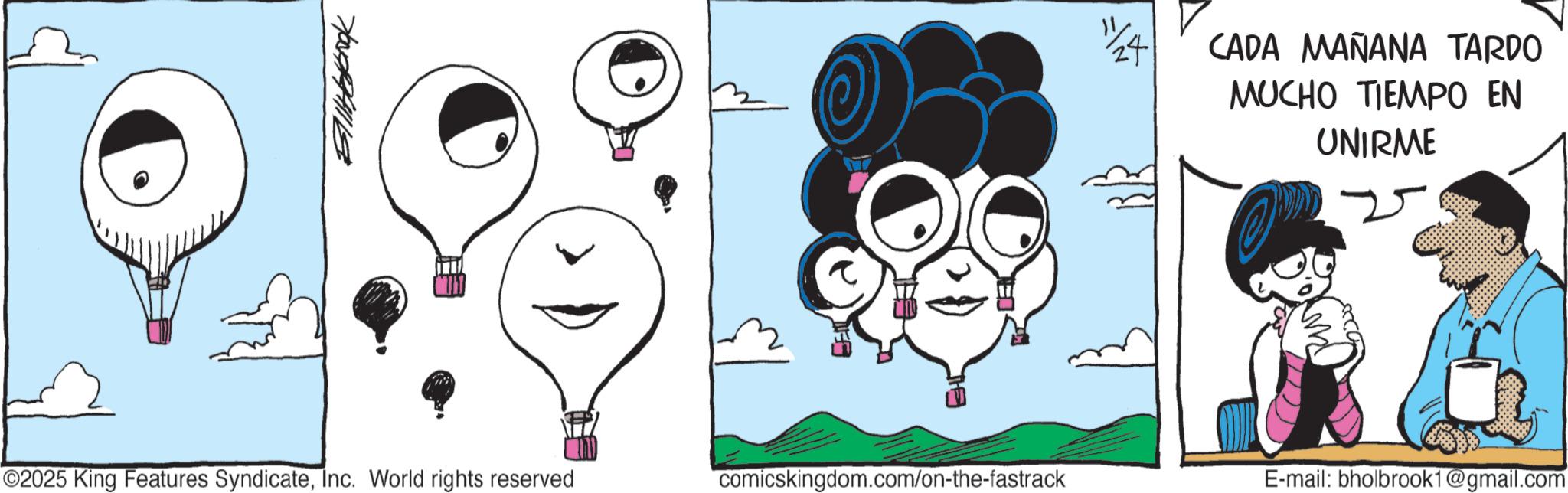 Graphics OCR: 7ONARHILE 24 CADA MAÑANA TARDO MUCHO TIEMPO EN UNIRME ©2025 King Features SyndicateInc. World rights reserved comicskingdom.com/on-the-fastrack E-mail: bholbrook1@gmail.com 7ONARHILE 24 CADA MAÑANA TARDO MUCHO TIEMPO EN UNIRME © 2025 King Features SyndicateInc. World rights reserved comicskingdom.com/on-the-fastrack E - mail : bholbrook1@gmail.com