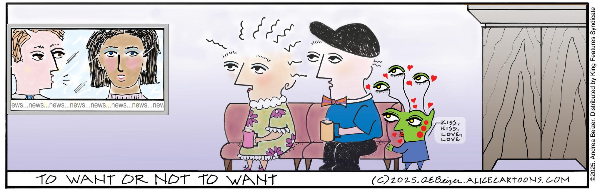 Fictional character OCR: Jews...news...news...news...news...news...news...new -KISSLOVE TO WANT OR NOT TO WANT (C) 2025.QeBeizer. ALICECARTOONS.COM ©2025. Andrea Beizer. Distributed by King Features Syndicate Jews ... news ... news ... news ... news ... news ... news ... new -KISSLOVE TO WANT OR NOT TO WANT ( C ) 2025.QeBeizer . ALICECARTOONS.COM © 2025 . Andrea Beizer . Distributed by King Features Syndicate