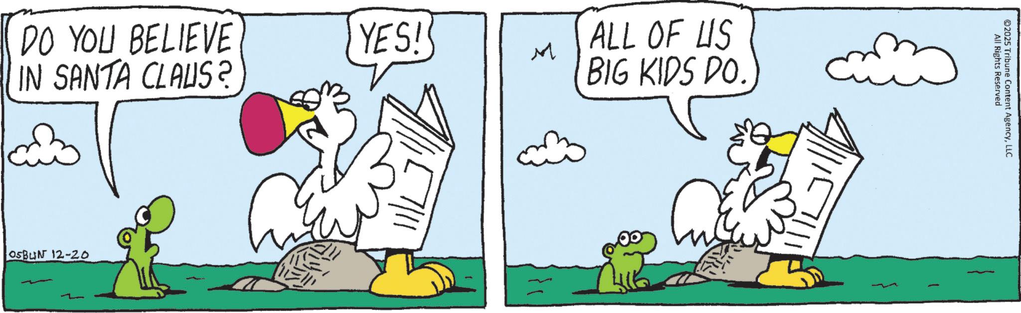 Beak OCR: DO YOU BELIEVE IN SANTA CLAUS? YES! ALL OF US M BIG KIDS DO. OSBUN 12-20 ? 2025 Tribune Content AgencyLLC All Rights Reserved DO YOU BELIEVE IN SANTA CLAUS ? YES ! ALL OF US M BIG KIDS DO . OSBUN 12-20 ? 2025 Tribune Content AgencyLLC All Rights Reserved