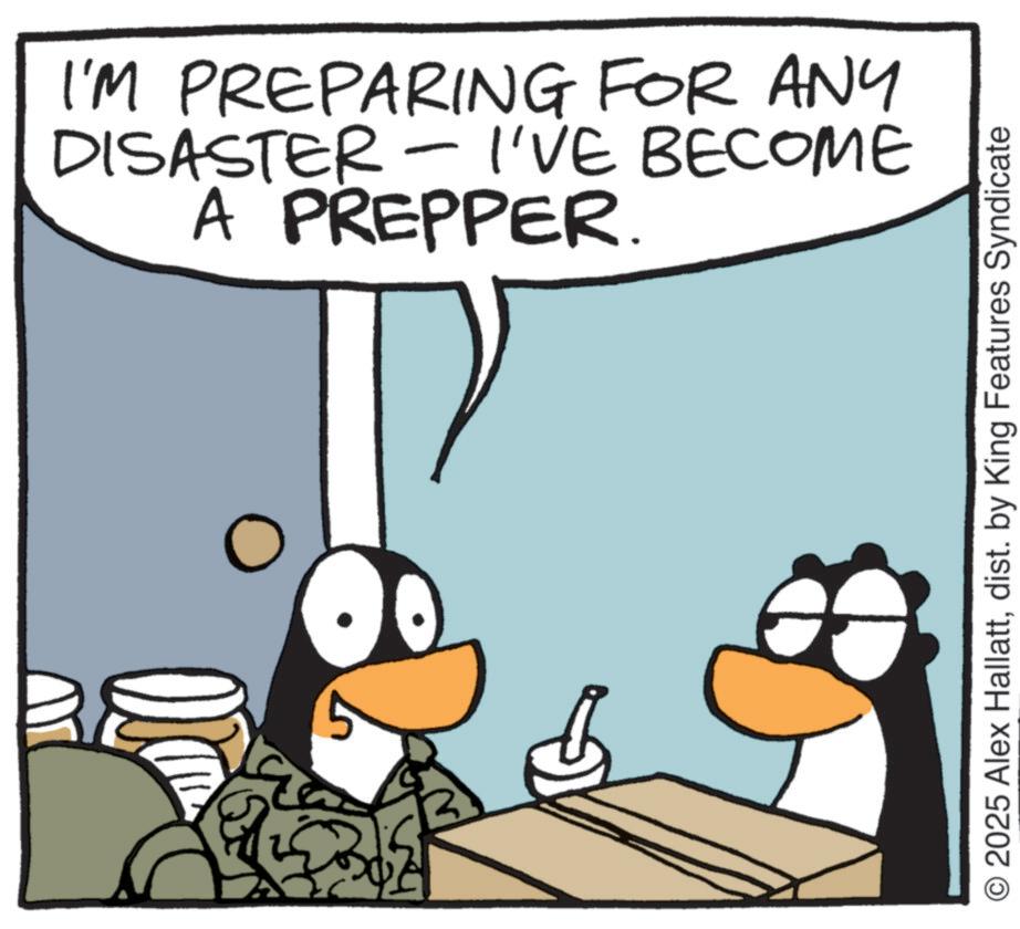 Photo caption OCR: I'M PREPARING FOR ANY DISASTER - I'VE BECOME A PREPPER. |2 © 2025 Alex Hallattdist. by King Features Syndicate I'M PREPARING FOR ANY DISASTER - I'VE BECOME A PREPPER . | 2 © 2025 Alex Hallattdist . by King Features Syndicate