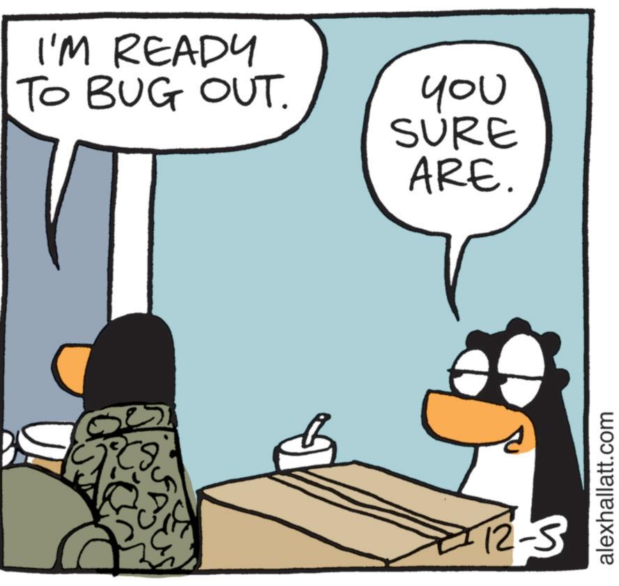 Animated cartoon OCR: I'M READY TO BUG OUT. you SURE ARE. 12-3 alexhallatt.com I'M READY TO BUG OUT . you SURE ARE . 12-3 alexhallatt.com