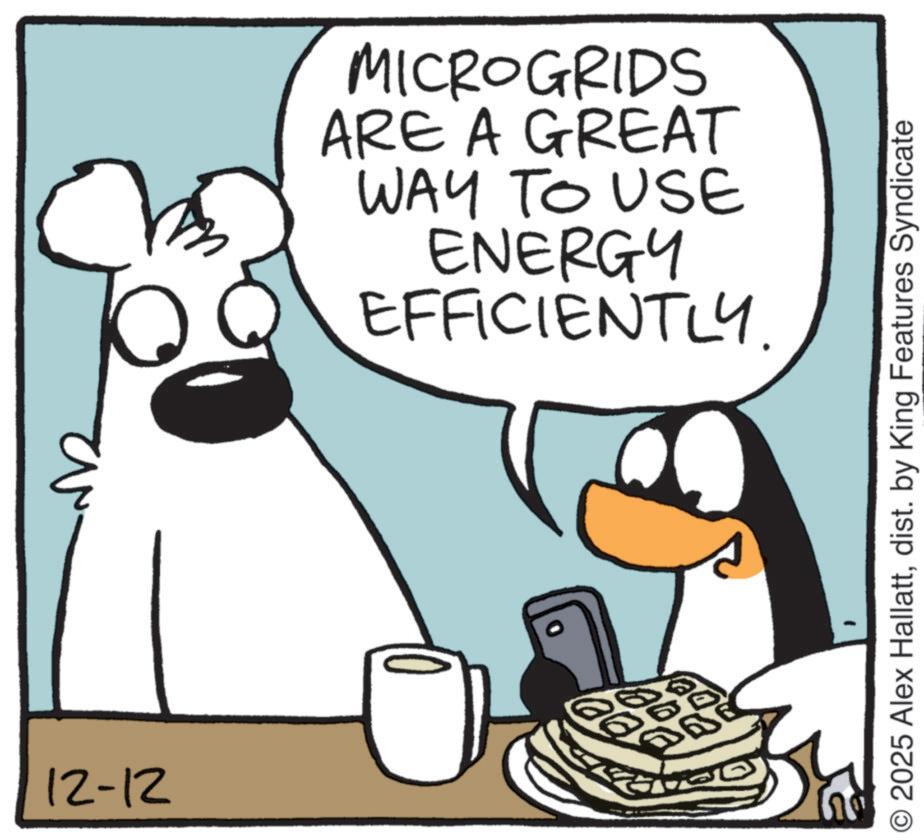 Fiction OCR: 12-12 MICROGRIDS ARE A GREAT WAY TO USE ENERGY EFFICIENTLY. © 2025 Alex Hallattdist. by King Features Syndicate 12-12 MICROGRIDS ARE A GREAT WAY TO USE ENERGY EFFICIENTLY . © 2025 Alex Hallattdist . by King Features Syndicate
