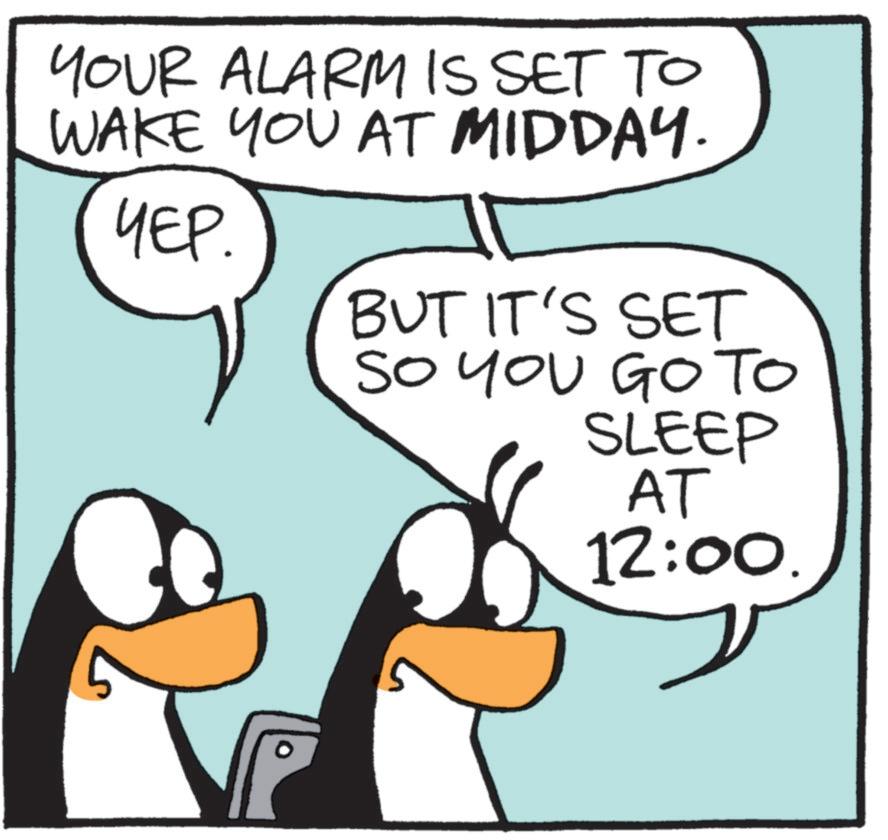 Fiction OCR: YOUR ALARM IS SET TO WAKE YOU AT MIDDAY. ???. BUT IT'S SET SO YOU GO TO SLEEP AT 12:00. YOUR ALARM IS SET TO WAKE YOU AT MIDDAY . ??? . BUT IT'S SET SO YOU GO TO SLEEP AT 12:00 .
