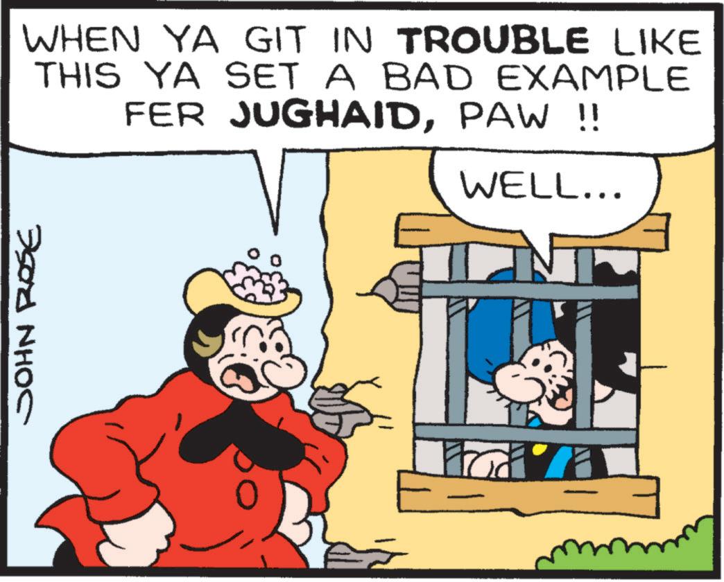 Comic book OCR: JOHN ROSE WHEN YA GIT IN TROUBLE LIKE THIS YA SET A BAD EXAMPLE FER JUGHAIDPAW !! WELL... JOHN ROSE WHEN YA GIT IN TROUBLE LIKE THIS YA SET A BAD EXAMPLE FER JUGHAIDPAW !! WELL ...