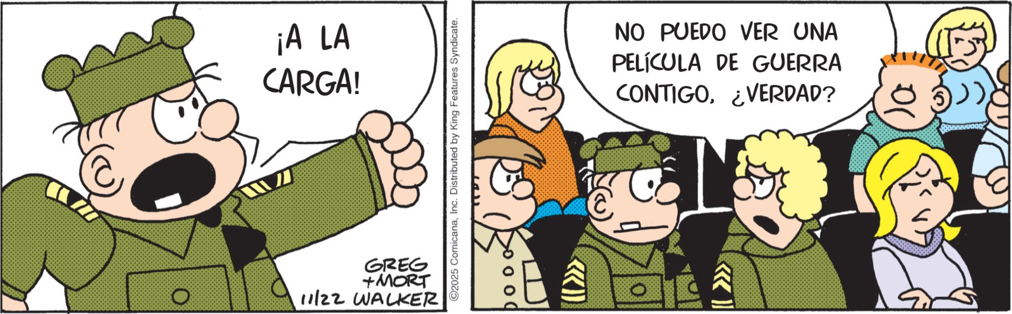 Comic book OCR: ¡A LA CARGA! GREG +MORT 11/22 WALKER ©2025 ComicanaInc. Distributed by King Features Syndicate. NO PUEDO VER UNA PELÍCULA DE GUERRA CONTIGO¿VERDAD? < ¡ A LA CARGA ! GREG + MORT 11/22 WALKER © 2025 ComicanaInc. Distributed by King Features Syndicate . NO PUEDO VER UNA PELÍCULA DE GUERRA CONTIGO¿ VERDAD ? <