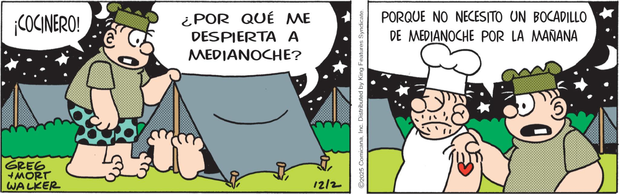 Publication OCR: ¡COCINERO! GREG +MORT WALKER ¿POR QUÉ ME DESPIERTA A MEDIANOCHE? 12/2 C2025 ComicanaInc. Distributed by King Features Syndicate. PORQUE NO NECESITO UN BOCADILLO DE MEDIANOCHE POR LA MAÑANA ¡ COCINERO ! GREG + MORT WALKER ¿ POR QUÉ ME DESPIERTA A MEDIANOCHE ? 12/2 C2025 ComicanaInc. Distributed by King Features Syndicate . PORQUE NO NECESITO UN BOCADILLO DE MEDIANOCHE POR LA MAÑANA