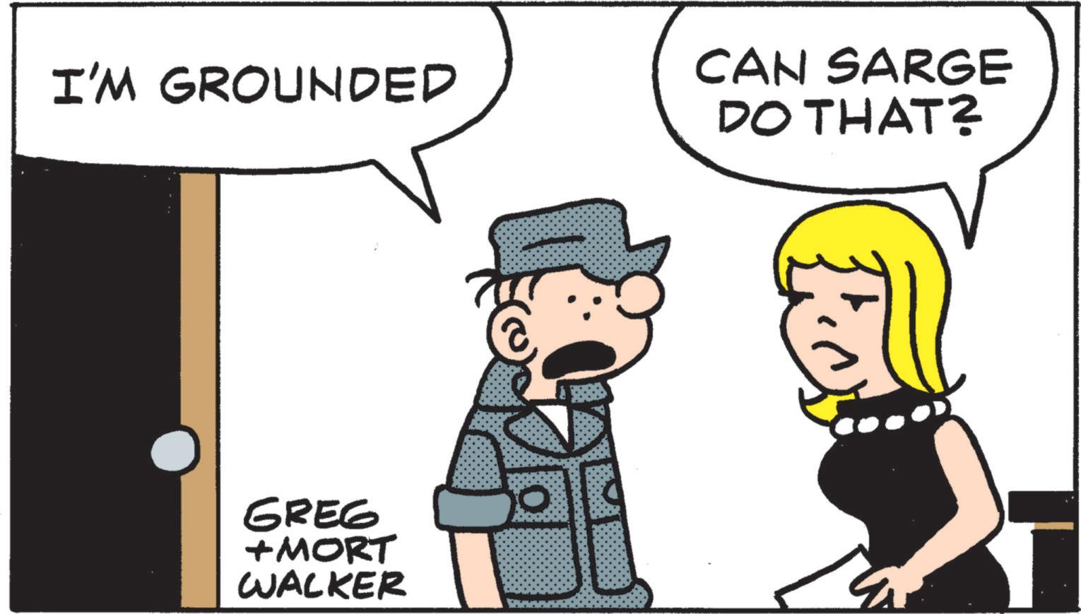 Comics OCR: I'M GROUNDED GREG +MORT WALKER CAN SARGE DO THAT? I'M GROUNDED GREG + MORT WALKER CAN SARGE DO THAT ?