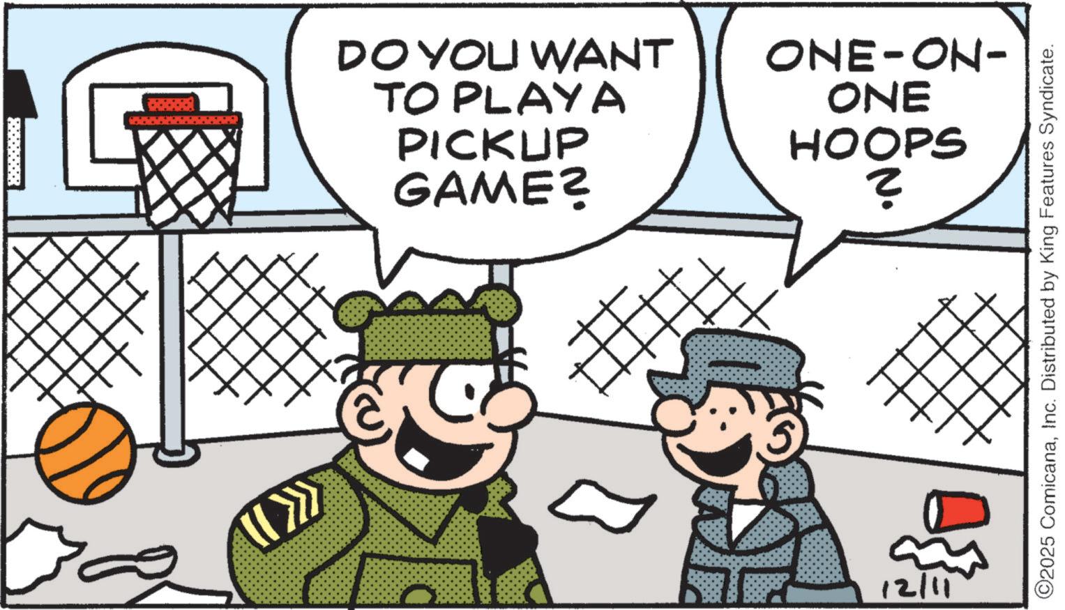 Comics OCR: D DO YOU WANT TO PLAYA PICKUP GAME? ONE-ON- ONE HOOPS ? 3 12/11 ©2025 ComicanaInc. Distributed by King Features Syndicate. D DO YOU WANT TO PLAYA PICKUP GAME ? ONE - ON- ONE HOOPS ? 3 12/11 © 2025 ComicanaInc. Distributed by King Features Syndicate .