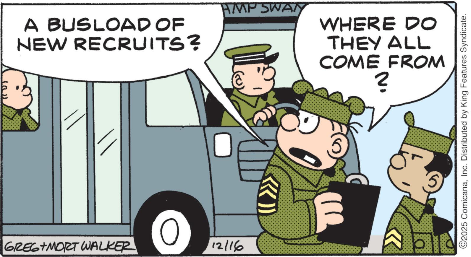 Police officer OCR: A BUSLOAD OF NEW RECRUITS? 0 GREGIMORT WALKER 12/16 HMP SWAMY WHERE DO THEY ALL COME FROM ? ©2025 ComicanaInc. Distributed by King Features Syndicate. A BUSLOAD OF NEW RECRUITS ? 0 GREGIMORT WALKER 12/16 HMP SWAMY WHERE DO THEY ALL COME FROM ? © 2025 ComicanaInc. Distributed by King Features Syndicate .