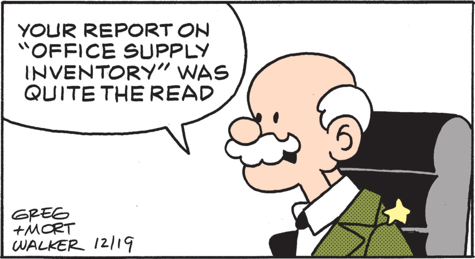 Photo caption OCR: YOUR REPORT ON "OFFICE SUPPLY INVENTORY" WAS QUITE THE READ GREG + MORT WALKER 12/19 YOUR REPORT ON " OFFICE SUPPLY INVENTORY " WAS QUITE THE READ GREG + MORT WALKER 12/19