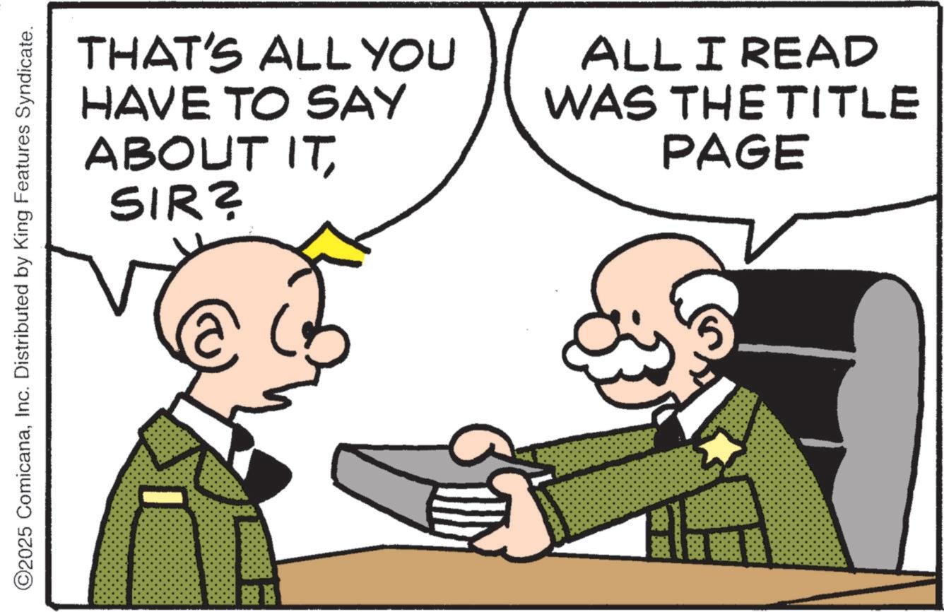 Animation OCR: O2025 ComicanaInc. Distributed by King Features Syndicate. THAT'S ALL YOU HAVE TO SAY ABOUT ITSIR? ALL I READ WAS THE TITLE PAGE O2025 ComicanaInc. Distributed by King Features Syndicate . THAT'S ALL YOU HAVE TO SAY ABOUT ITSIR ? ALL I READ WAS THE TITLE PAGE