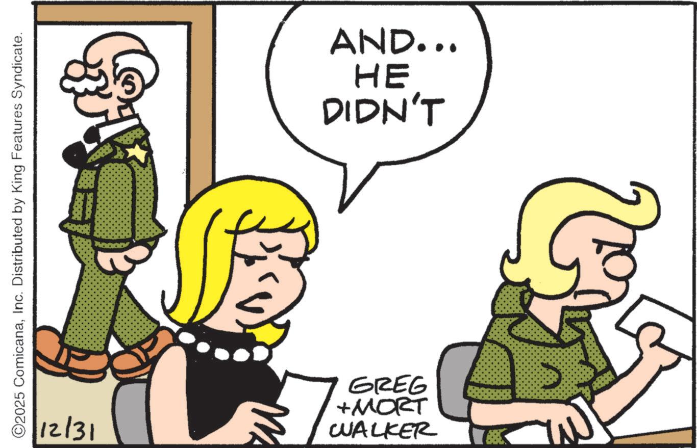 Animation OCR: ©2025 ComicanaInc. Distributed by King Features Syndicate. 12/31 ? WALKER +MORT GREG AND... HE DIDN'T © 2025 ComicanaInc. Distributed by King Features Syndicate . 12/31 ? WALKER + MORT GREG AND ... HE DIDN'T