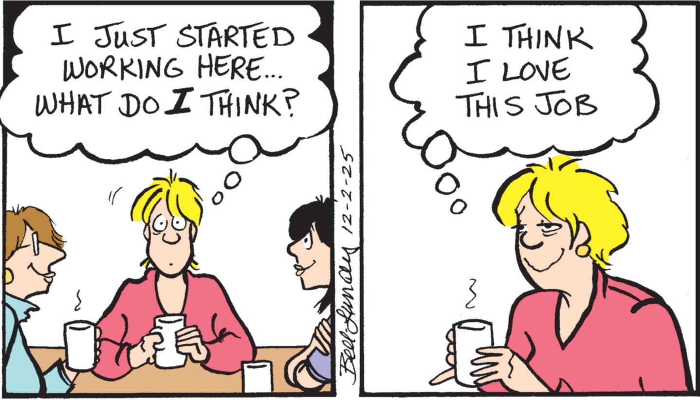 Animated cartoon OCR: I JUST STARTED WORKING HERE... WHAT DO I THINK? I THINK I LOVE THIS JOB Bell-Lundy 12-2-25 } I JUST STARTED WORKING HERE ... WHAT DO I THINK ? I THINK I LOVE THIS JOB Bell - Lundy 12-2-25 }