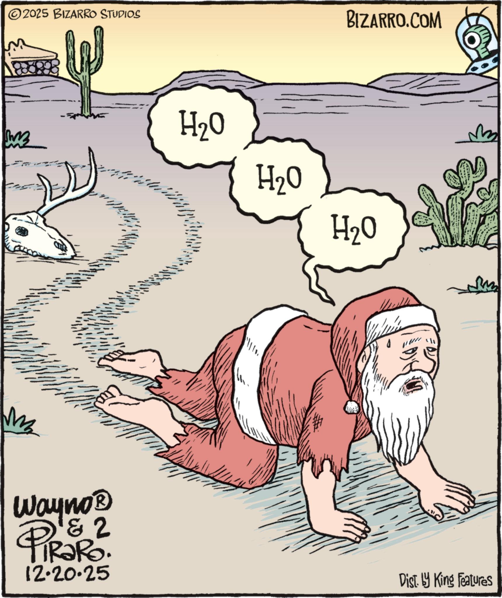 Clip art OCR: 2025 BIZARRO STUDIOS Wayno? D & 2 TiRaRo. 12.20.25 BIZARRO.COM H2O H2O H2O ? Dist. by King Features 2025 BIZARRO STUDIOS Wayno? D & 2 TiRaRo . 12.20.25 BIZARRO.COM H2O H2O H2O ? Dist . by King Features