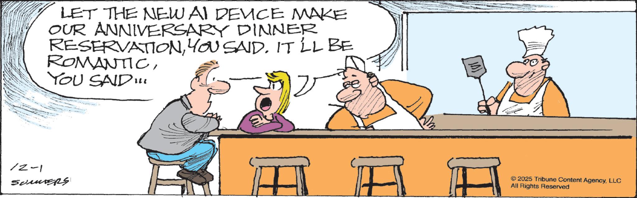 Animation OCR: LET THE NEW AI DEUCE MAKE OUR ANNIVERSARY DINNER RESERVATIONYOU SAID. IT LL BE ROMANTICYOU SAD 12-1 Somers © 2025 Tribune Content AgencyLLC All Rights Reserved LET THE NEW AI DEUCE MAKE OUR ANNIVERSARY DINNER RESERVATIONYOU SAID . IT LL BE ROMANTICYOU SAD 12-1 Somers © 2025 Tribune Content AgencyLLC All Rights Reserved
