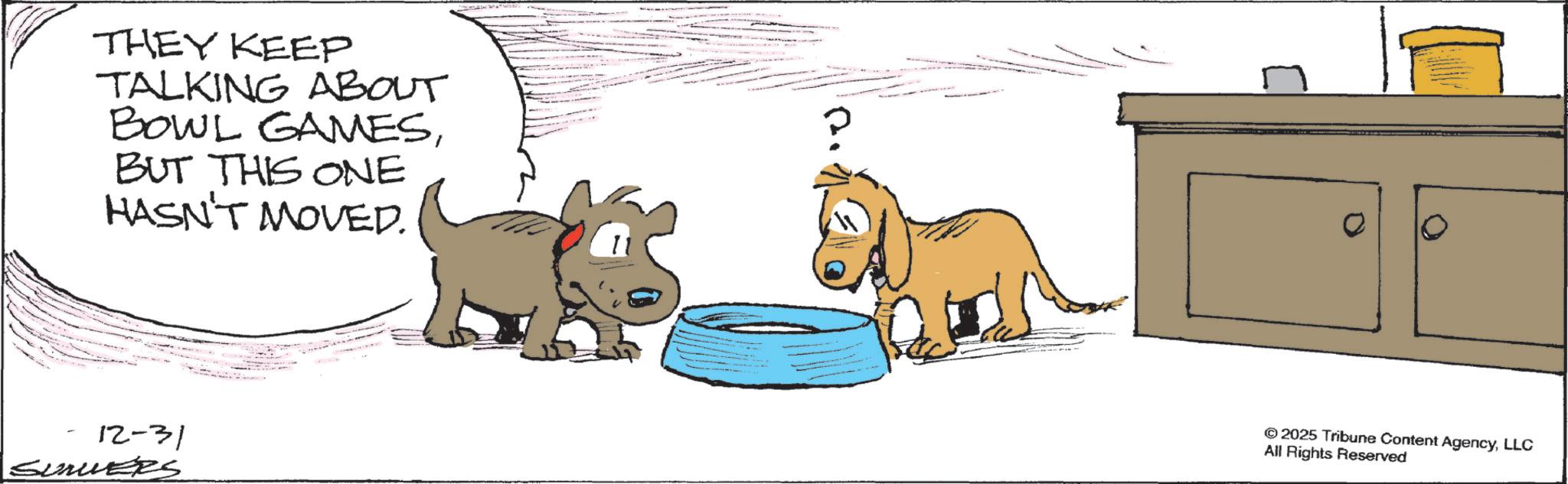 Pack animal OCR: THEY KEEP TALKING ABOUT BOWL GAMESBUT THIS ONE HASN'T MOVED. 12-31 SUNVERS © 2025 Tribune Content AgencyLLC All Rights Reserved THEY KEEP TALKING ABOUT BOWL GAMESBUT THIS ONE HASN'T MOVED . 12-31 SUNVERS © 2025 Tribune Content AgencyLLC All Rights Reserved