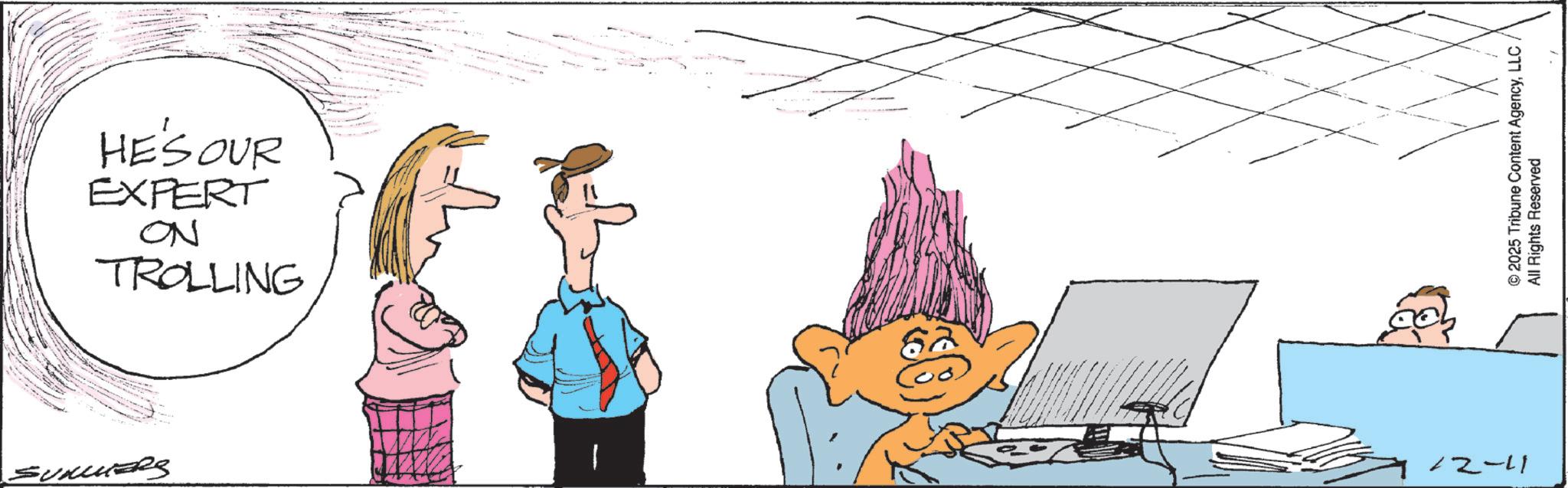 Fiction OCR: EXPERT HE'S OUR ON TROLLING SUNUTERS 12-11 © 2025 Tribune Content AgencyLLC. All Rights Reserved EXPERT HE'S OUR ON TROLLING SUNUTERS 12-11 © 2025 Tribune Content AgencyLLC . All Rights Reserved