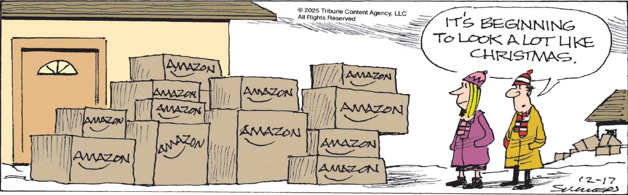 Graphics OCR: AMAZON AMAZON AMAZON AMAZON © 2025 Tribune Content AgencyLLC All Rights Reserved IT'S BEGINNING TO LOOK A LOT LIKE CHRISTMAS. AMAZON Manaz AMAZON WAZON AMAZON AMAZO AMAZON AMAZON AMAZON 12-17 SUMERS AMAZON AMAZON AMAZON AMAZON © 2025 Tribune Content AgencyLLC All Rights Reserved IT'S BEGINNING TO LOOK A LOT LIKE CHRISTMAS . AMAZON Manaz AMAZON WAZON AMAZON AMAZO AMAZON AMAZON AMAZON 12-17 SUMERS