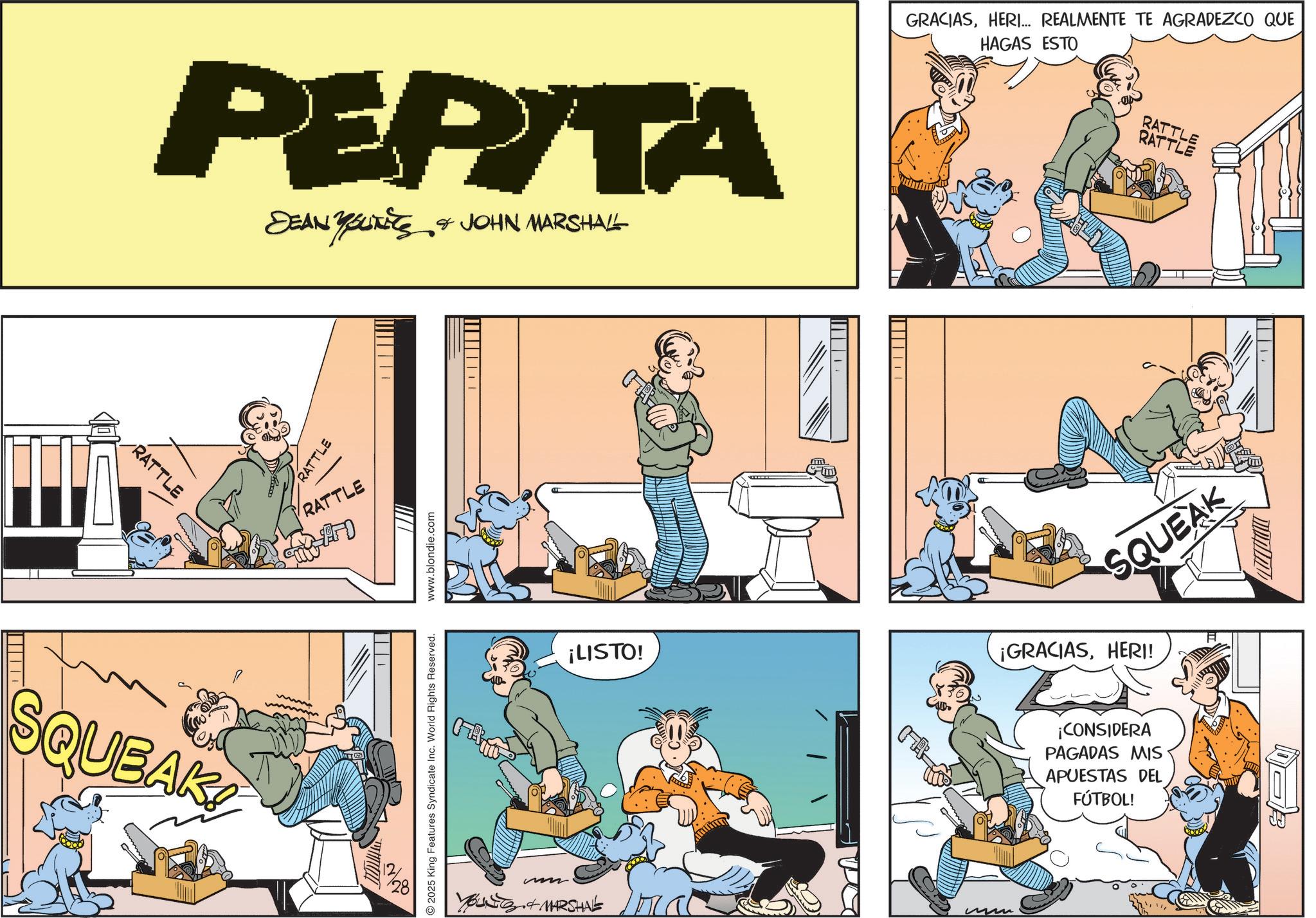 Fictional character OCR: PEPITA DEAN YOUTHS & JOHN MARSHALL RATTLE SQUEAK! RATTLE RATTLE 1 2025 King Features Syndicate Inc. World Rights Reserved. www.blondie.com ¡LISTO! Young & MARSHAL Cm ? | | | | GRACIASHERI... REALMENTE TE AGRADEZCO QUE HAGAS ESTO RATTLE RATTLE SQUEAK ¡GRACIASHERI! ¡CONSIDERA PAGADAS MIS APUESTAS DEL FÚTBOL! PEPITA DEAN YOUTHS & JOHN MARSHALL RATTLE SQUEAK ! RATTLE RATTLE 1 2025 King Features Syndicate Inc. World Rights Reserved . www.blondie.com ¡ LISTO ! Young & MARSHAL Cm ? | | | | GRACIASHERI ... REALMENTE TE AGRADEZCO QUE HAGAS ESTO RATTLE RATTLE SQUEAK ¡ GRACIASHERI ! ¡ CONSIDERA PAGADAS MIS APUESTAS DEL FÚTBOL !