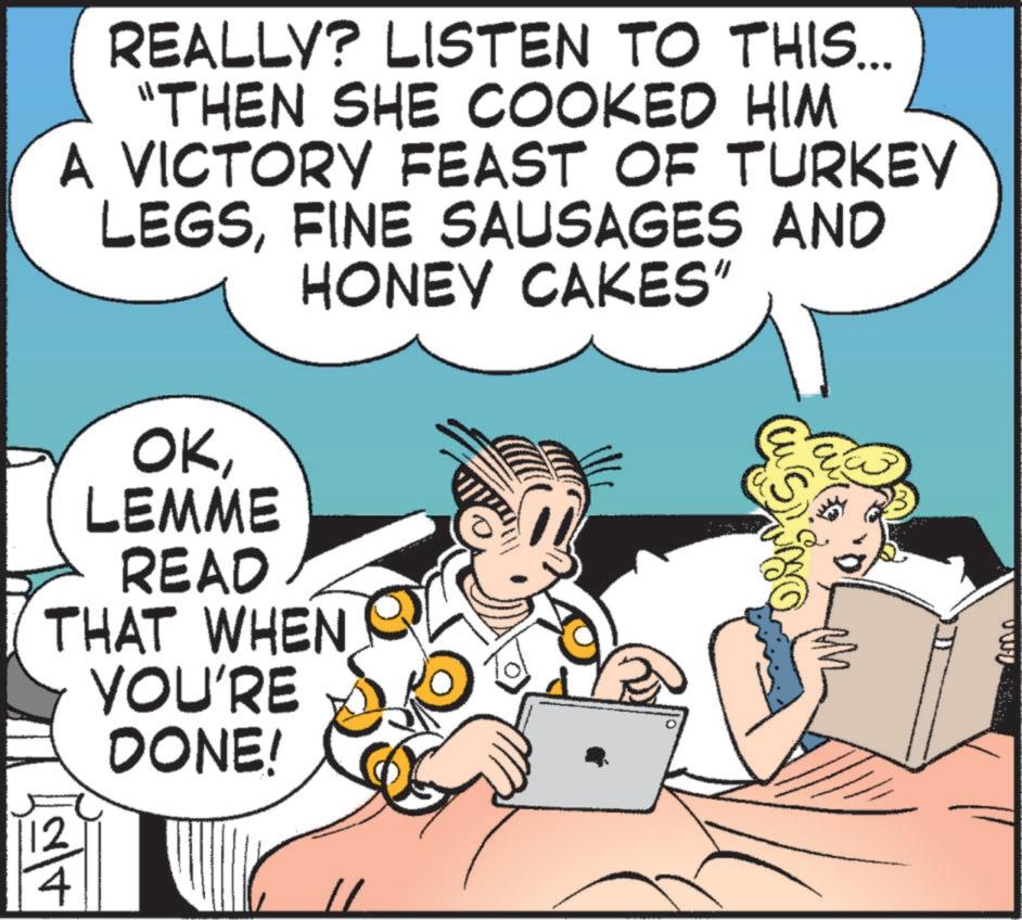 Fictional character OCR: REALLY? LISTEN TO THIS... "THEN SHE COOKED HIM A VICTORY FEAST OF TURKEY LEGSFINE SAUSAGES AND HONEY CAKES" OKLEMME READ THAT WHEN 12 YOU'RE DONE! REALLY ? LISTEN TO THIS ... " THEN SHE COOKED HIM A VICTORY FEAST OF TURKEY LEGSFINE SAUSAGES AND HONEY CAKES " OKLEMME READ THAT WHEN 12 YOU'RE DONE !