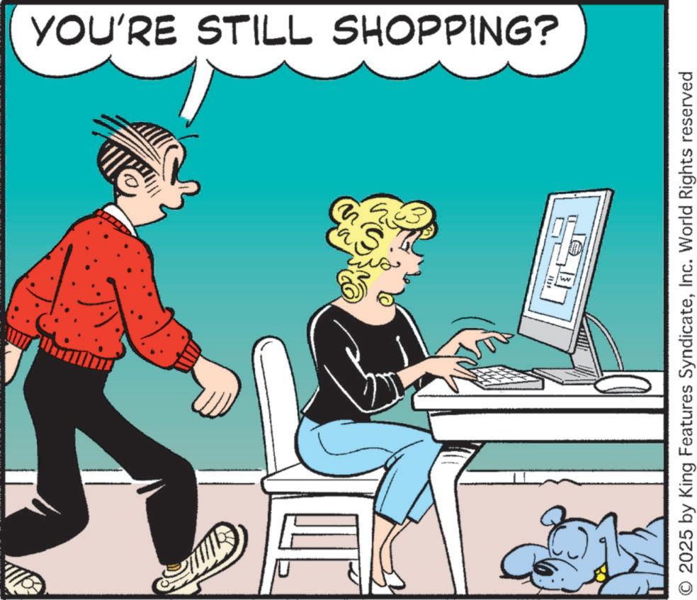 Animated cartoon OCR: LL SHOPPING? YOU'RE STILL SHOPPING? JU ww O 2025 by King Features SyndicateInc. World Rights reserved LL SHOPPING ? YOU'RE STILL SHOPPING ? JU ww O 2025 by King Features SyndicateInc. World Rights reserved
