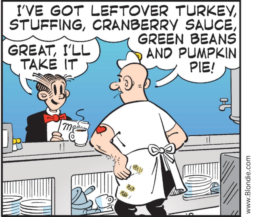 Fictional character OCR: I'VE GOT LEFTOVER TURKEYI'LL TAKE IT GREEN BEANS AND PUMPKIN PIE! HAX www.Blondie.com I'VE GOT LEFTOVER TURKEYCRANBERRY SAUCEI'LL TAKE IT GREEN BEANS AND PUMPKIN PIE ! HAX www.Blondie.com