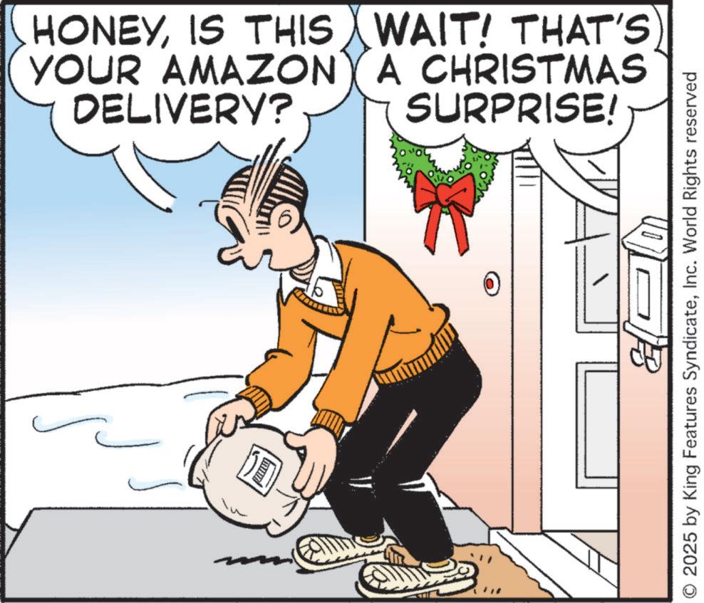 Publication OCR: HONEYIS THIS WAIT! THAT'S YOUR AMAZONY A CHRISTMAS DELIVERY? ? SURPRISE! O 2025 by King Features SyndicateInc. World Rights reserved HONEYIS THIS WAIT ! THAT'S YOUR AMAZONY A CHRISTMAS DELIVERY ? ? SURPRISE ! O 2025 by King Features SyndicateInc. World Rights reserved