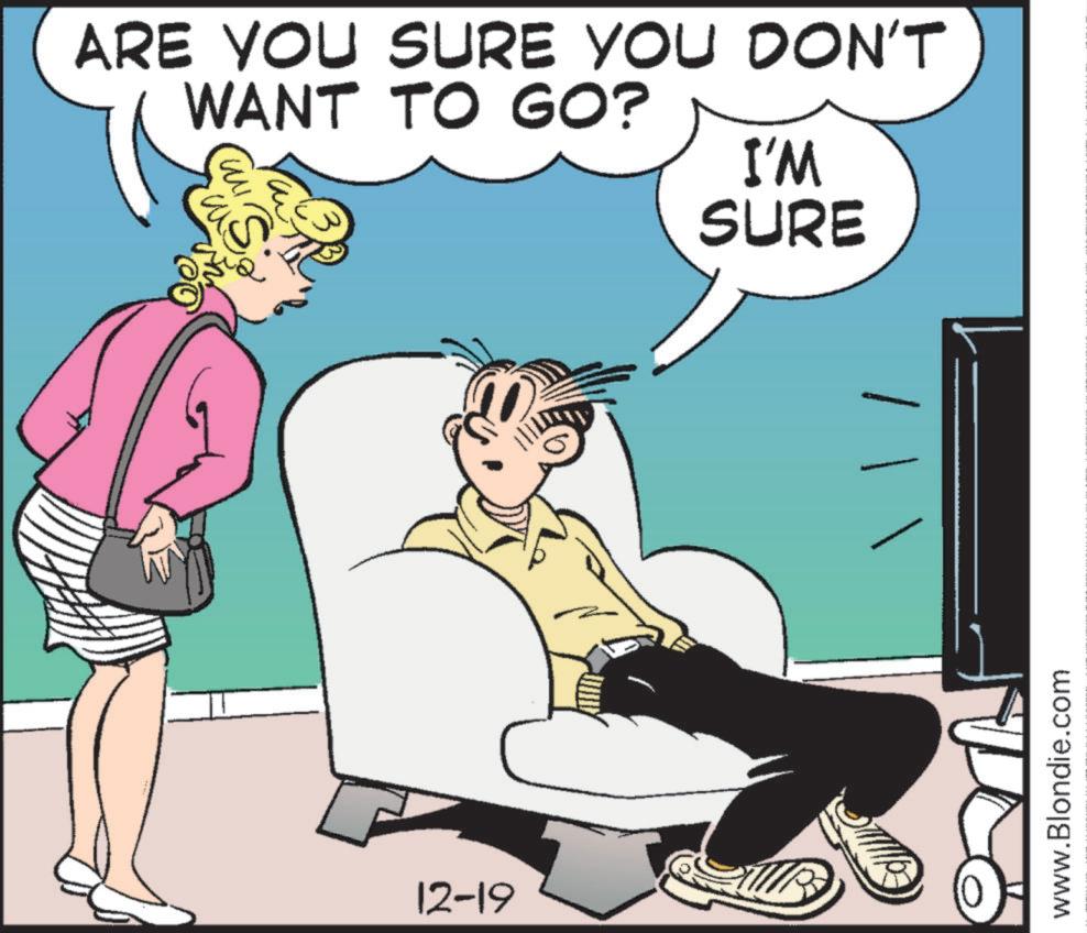 Animated cartoon OCR: ARE YOU SURE YOU DON'T WANT TO GO? 12-19 I'M SURE www.Blondie.com ARE YOU SURE YOU DON'T WANT TO GO ? 12-19 I'M SURE www.Blondie.com