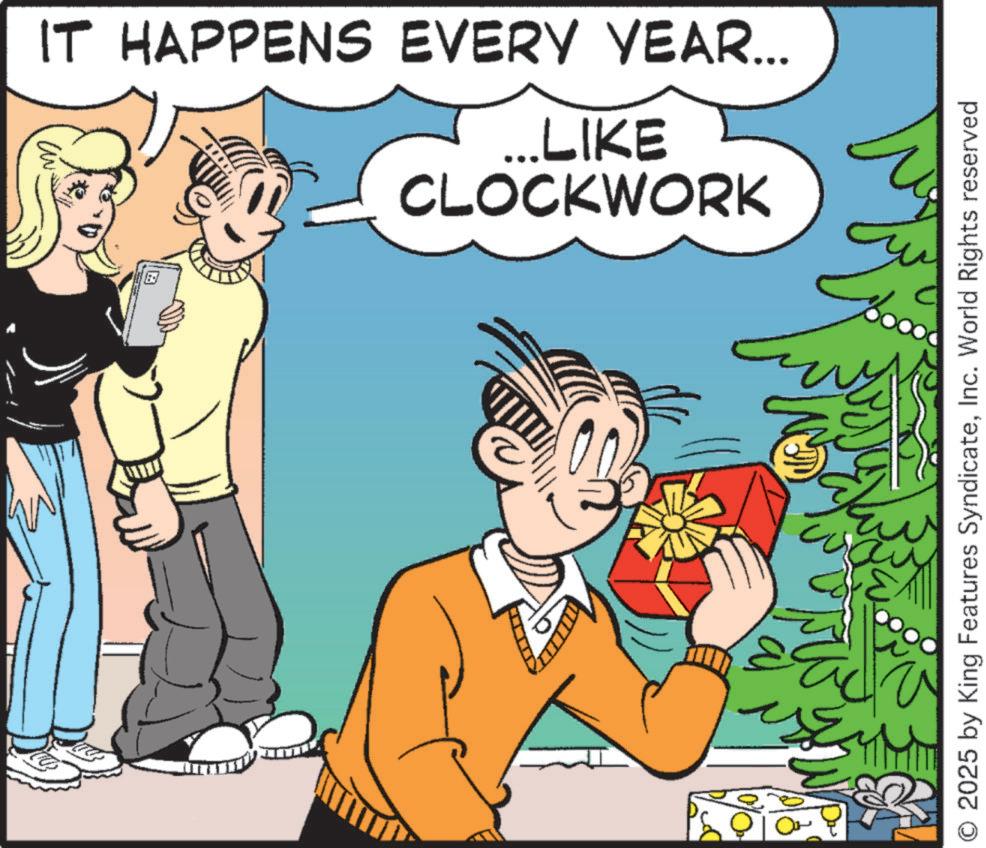 Publication OCR: 2 ??? IT HAPPENS EVERY YEAR... ...LIKE CLOCKWORK © 2025 by King Features SyndicateInc. World Rights reserved 2 ?? ? IT HAPPENS EVERY YEAR ... ... LIKE CLOCKWORK © 2025 by King Features SyndicateInc. World Rights reserved